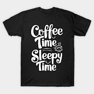 coffee time = sleepy time caffeine adhd addict T-Shirt